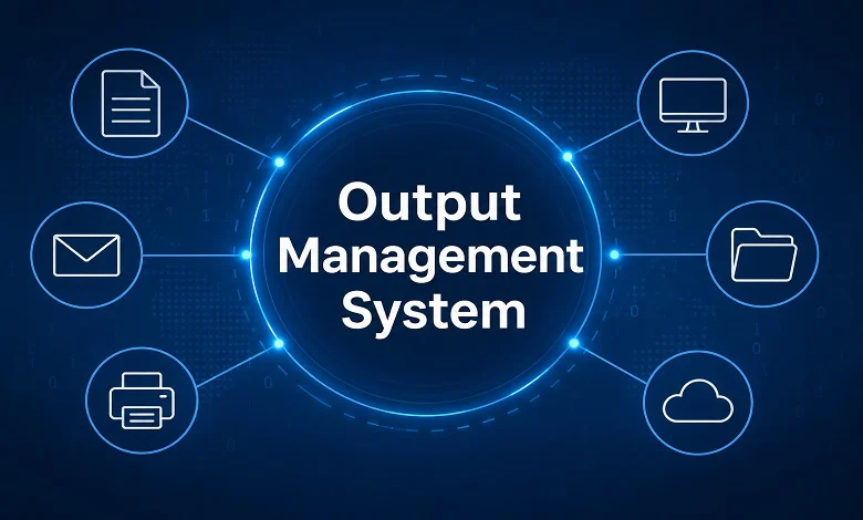 Output Management System